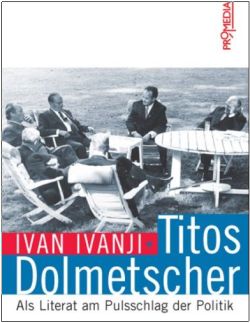 Ivan Ivanji Titos Dolmetscher Als Literat Am Pulsschlag Der Politik Uepo De
