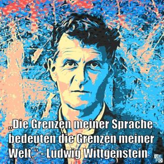 „Die Grenzen meiner Sprache bedeuten die Grenzen meiner Welt.“ - Ludwig Wittgenstein